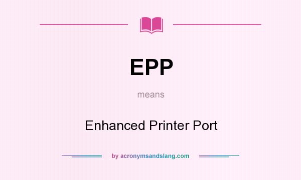What does EPP mean? It stands for Enhanced Printer Port