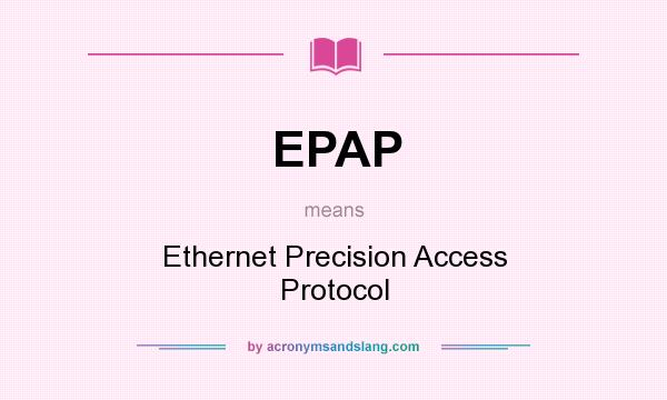 What does EPAP mean? It stands for Ethernet Precision Access Protocol