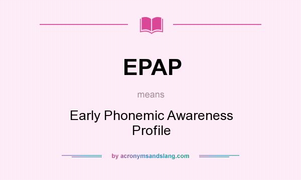 What does EPAP mean? It stands for Early Phonemic Awareness Profile