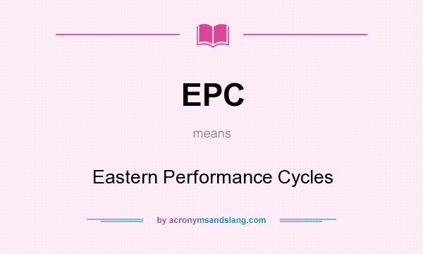 What does EPC mean? It stands for Eastern Performance Cycles