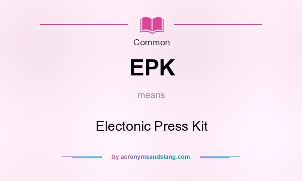 What does EPK mean? It stands for Electonic Press Kit