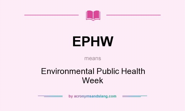 What does EPHW mean? It stands for Environmental Public Health Week