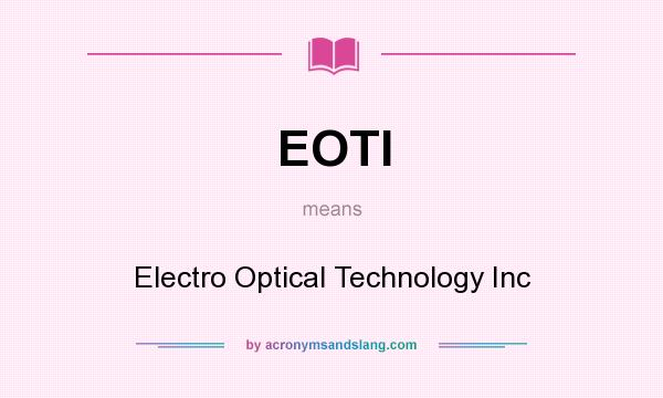 What does EOTI mean? It stands for Electro Optical Technology Inc