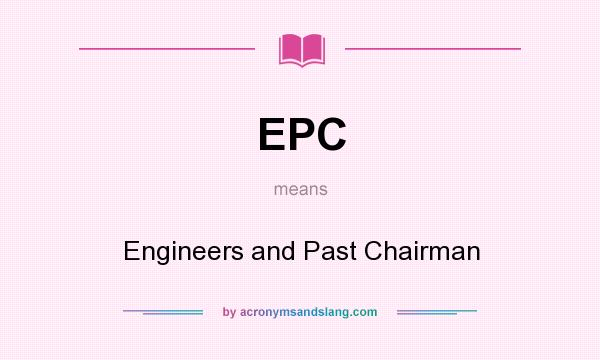 What does EPC mean? It stands for Engineers and Past Chairman