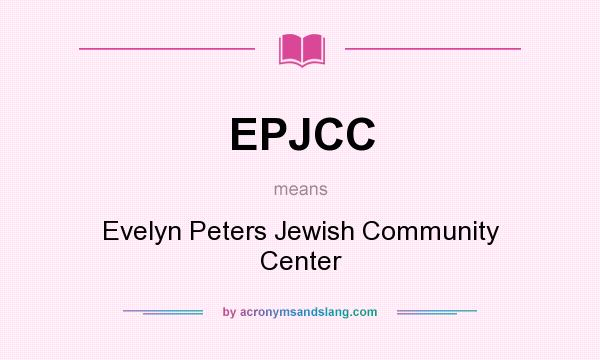 What does EPJCC mean? It stands for Evelyn Peters Jewish Community Center