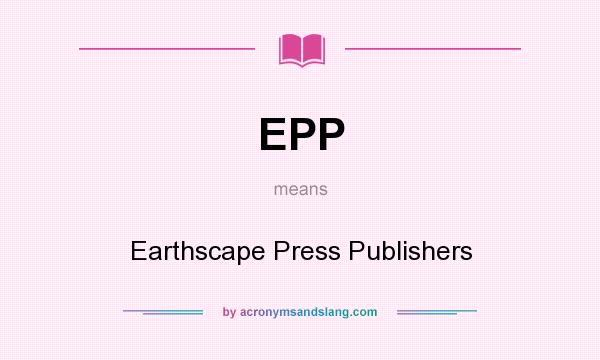 What does EPP mean? It stands for Earthscape Press Publishers
