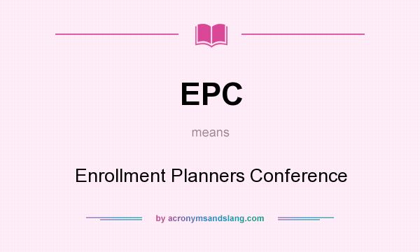 What does EPC mean? It stands for Enrollment Planners Conference