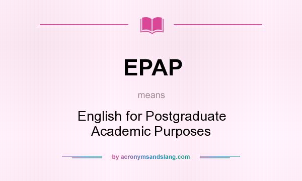What does EPAP mean? It stands for English for Postgraduate Academic Purposes