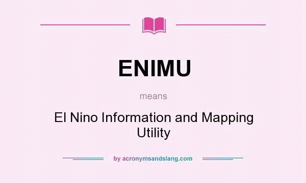 What does ENIMU mean? It stands for El Nino Information and Mapping Utility