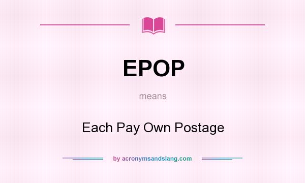 What does EPOP mean? It stands for Each Pay Own Postage