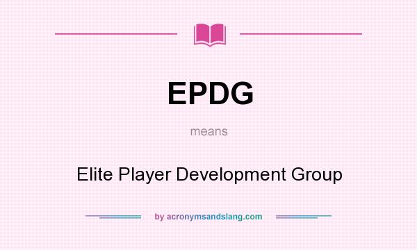What does EPDG mean? It stands for Elite Player Development Group