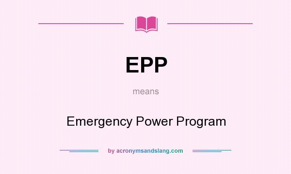 What does EPP mean? It stands for Emergency Power Program