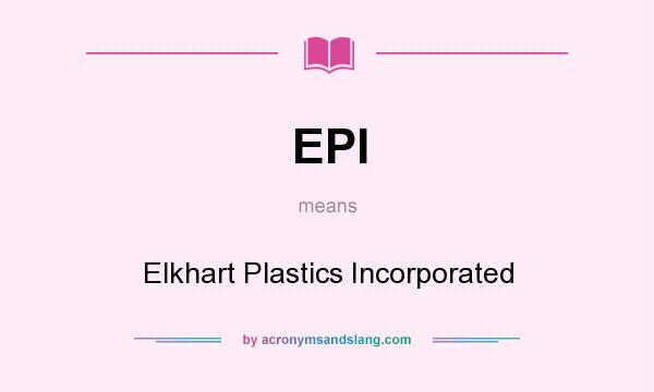 What does EPI mean? It stands for Elkhart Plastics Incorporated