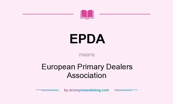 What does EPDA mean? It stands for European Primary Dealers Association