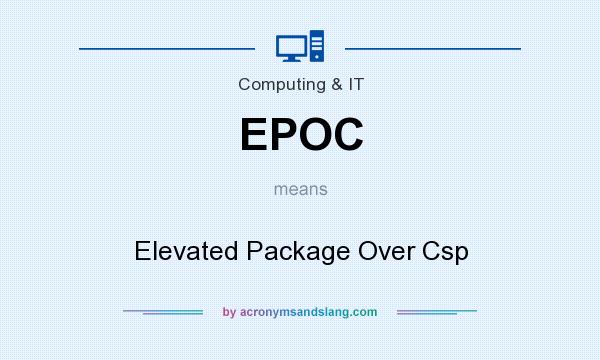 What does EPOC mean? It stands for Elevated Package Over Csp