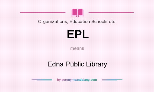 What does EPL mean? It stands for Edna Public Library
