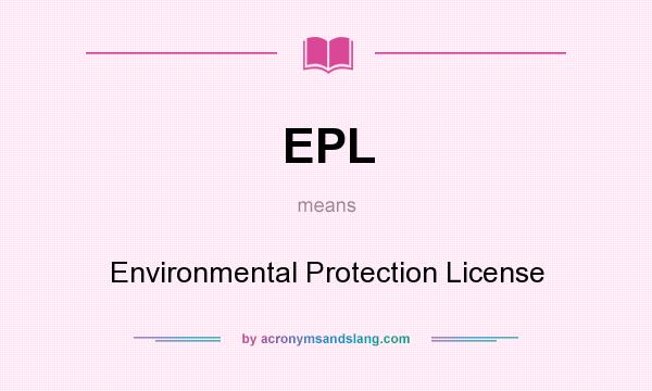 What does EPL mean? It stands for Environmental Protection License