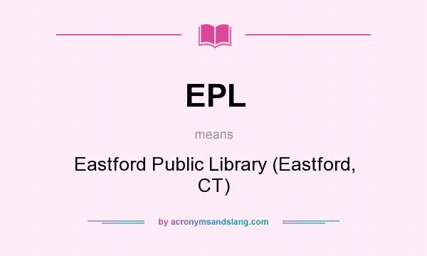 What does EPL mean? It stands for Eastford Public Library (Eastford, CT)