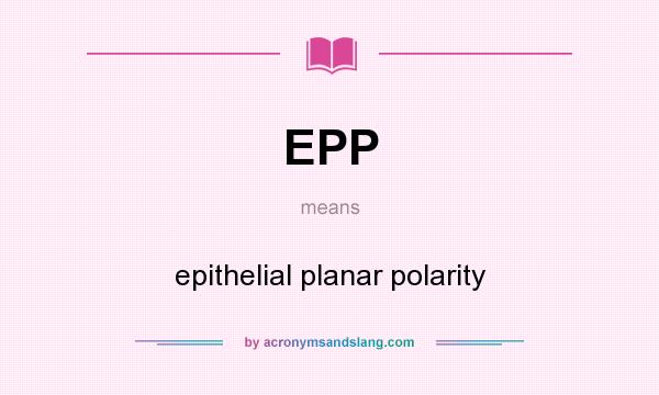 What does EPP mean? It stands for epithelial planar polarity