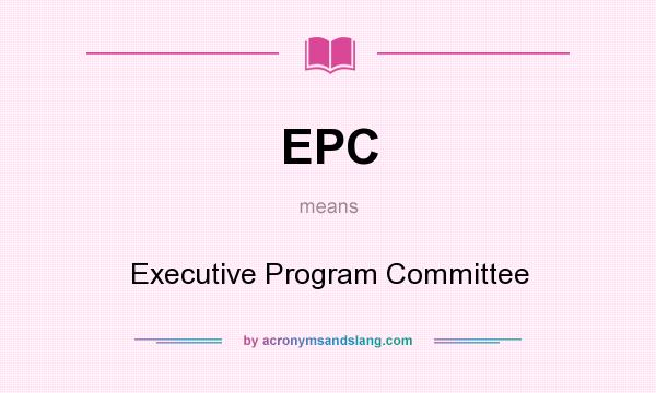 What does EPC mean? It stands for Executive Program Committee