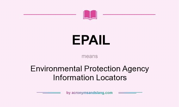 What does EPAIL mean? It stands for Environmental Protection Agency Information Locators