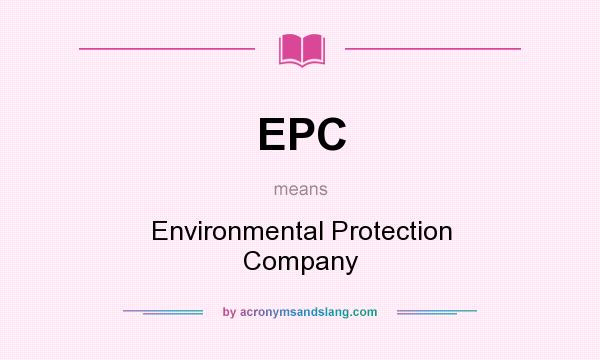 What does EPC mean? It stands for Environmental Protection Company