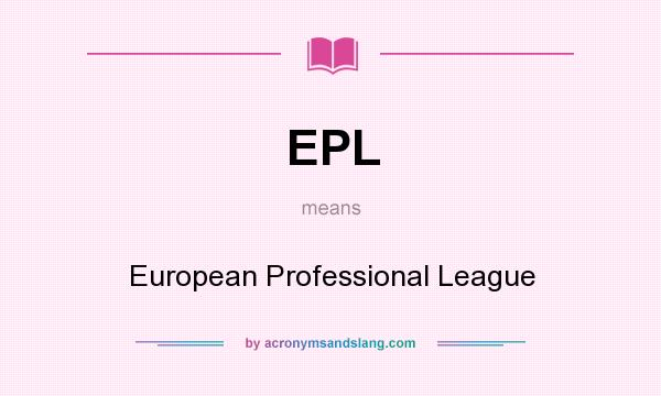 What does EPL mean? It stands for European Professional League