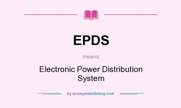 What does EPDS mean? It stands for Electronic Power Distribution System