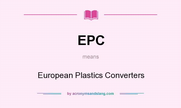 What does EPC mean? It stands for European Plastics Converters