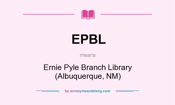 What does EPBL mean? It stands for Ernie Pyle Branch Library (Albuquerque, NM)