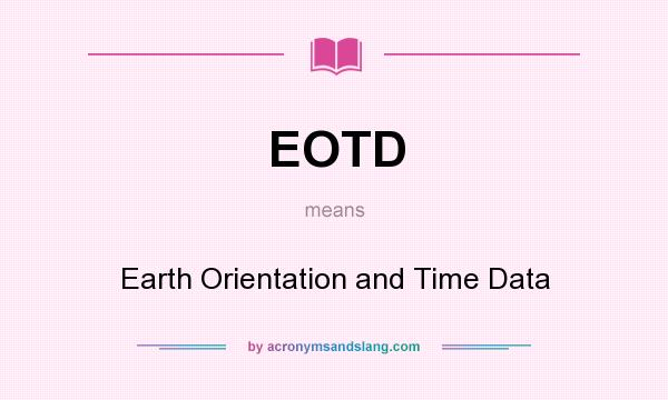 What does EOTD mean? It stands for Earth Orientation and Time Data