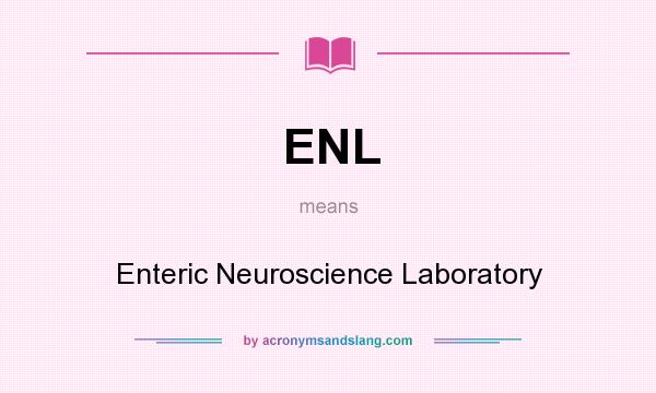What does ENL mean? It stands for Enteric Neuroscience Laboratory