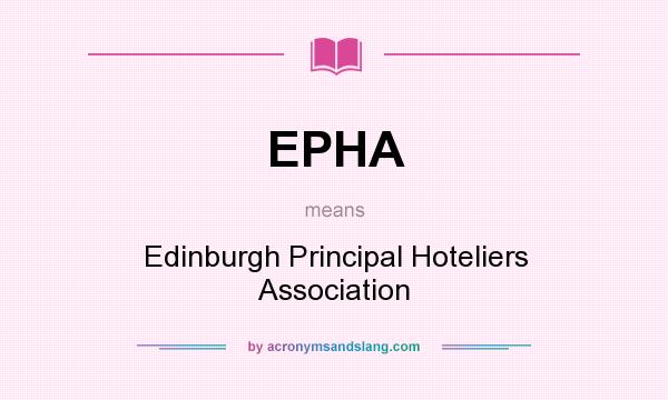 What does EPHA mean? It stands for Edinburgh Principal Hoteliers Association