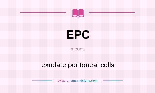 What does EPC mean? It stands for exudate peritoneal cells