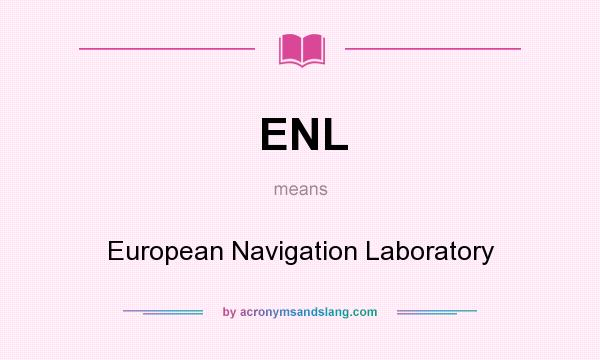 What does ENL mean? It stands for European Navigation Laboratory