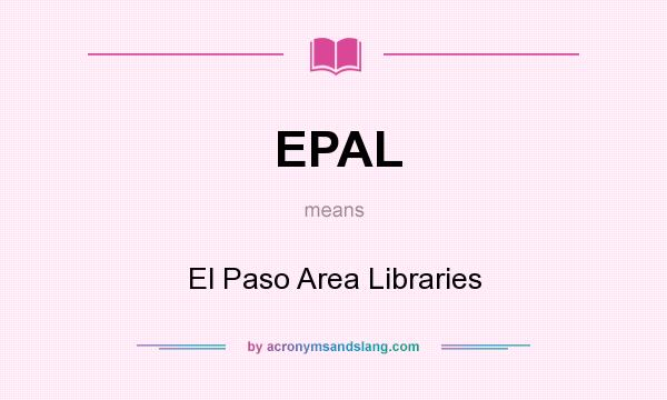What does EPAL mean? It stands for El Paso Area Libraries