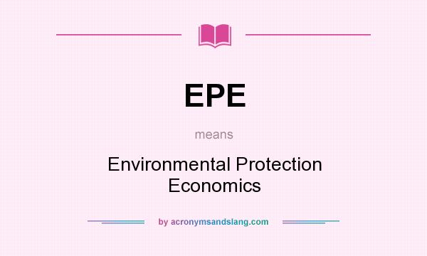 What does EPE mean? It stands for Environmental Protection Economics