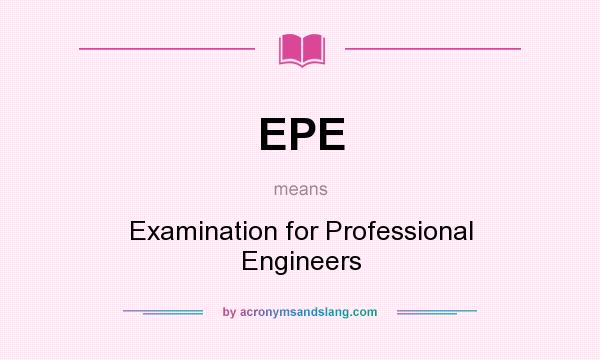What does EPE mean? It stands for Examination for Professional Engineers