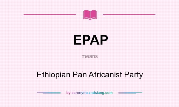 What does EPAP mean? It stands for Ethiopian Pan Africanist Party