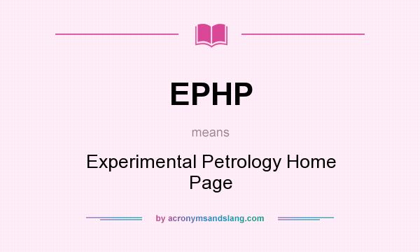 What does EPHP mean? It stands for Experimental Petrology Home Page