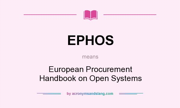 What does EPHOS mean? It stands for European Procurement Handbook on Open Systems