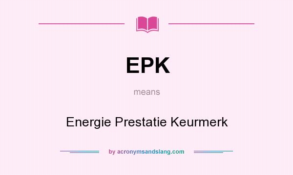 What does EPK mean? It stands for Energie Prestatie Keurmerk