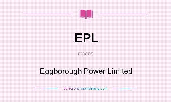 What does EPL mean? It stands for Eggborough Power Limited