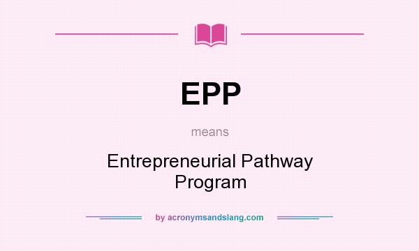 What does EPP mean? It stands for Entrepreneurial Pathway Program