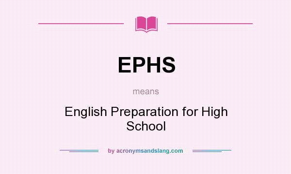 What does EPHS mean? It stands for English Preparation for High School
