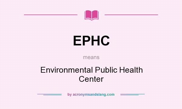 What does EPHC mean? It stands for Environmental Public Health Center