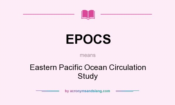 What does EPOCS mean? It stands for Eastern Pacific Ocean Circulation Study