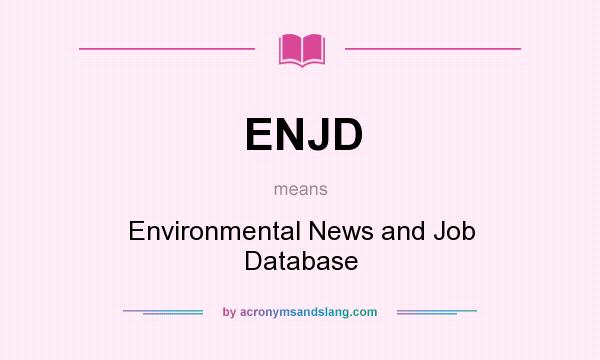 What does ENJD mean? It stands for Environmental News and Job Database