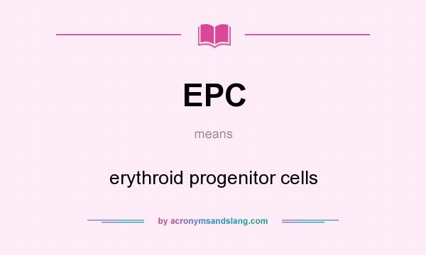 What does EPC mean? It stands for erythroid progenitor cells