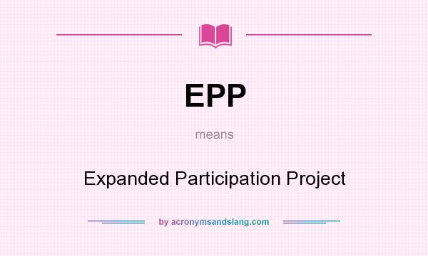 What does EPP mean? It stands for Expanded Participation Project